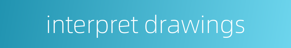 interpret drawings的同义词