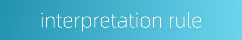 interpretation rule的同义词