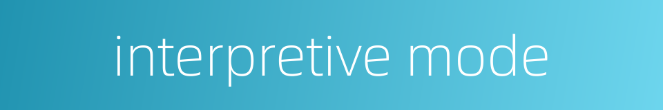 interpretive mode的同义词