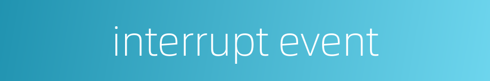 interrupt event的同义词