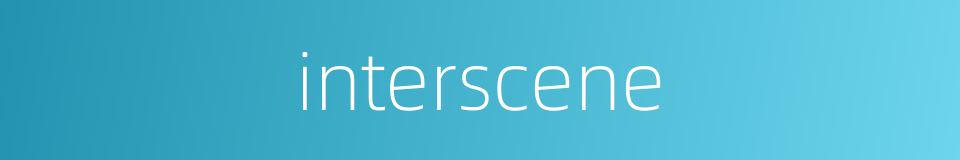 interscene的同义词