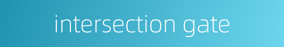 intersection gate的同义词