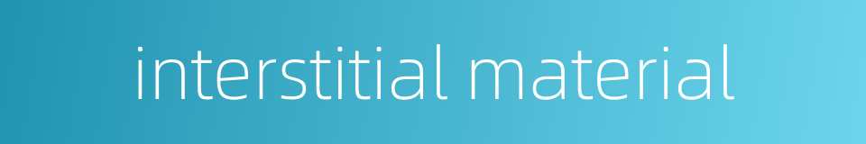 interstitial material的同义词