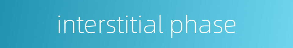 interstitial phase的同义词