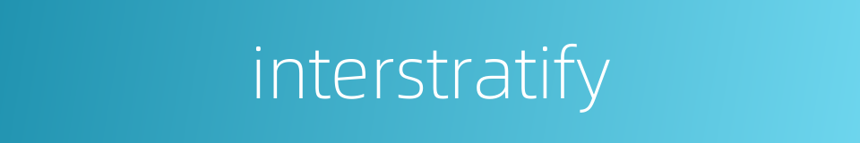 interstratify的同义词