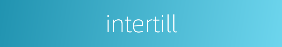 intertill的同义词