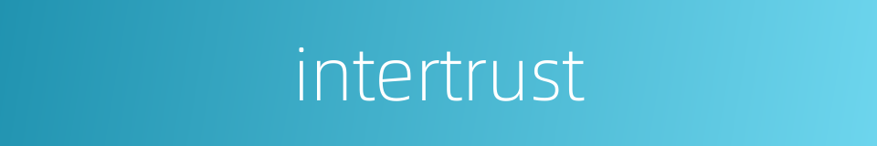 intertrust的同义词