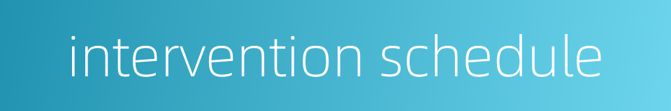 intervention schedule的同义词