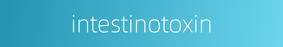 intestinotoxin的同义词