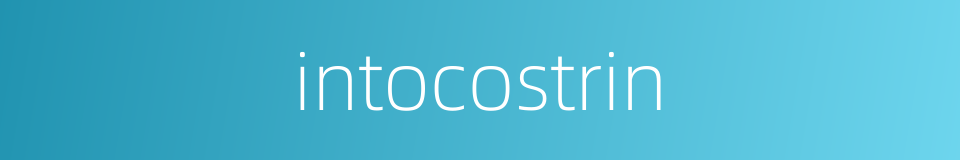intocostrin的同义词