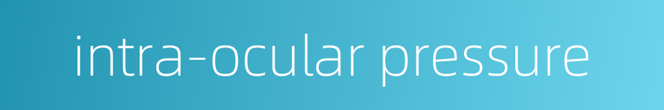 intra-ocular pressure的同义词