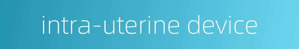 intra-uterine device的同义词