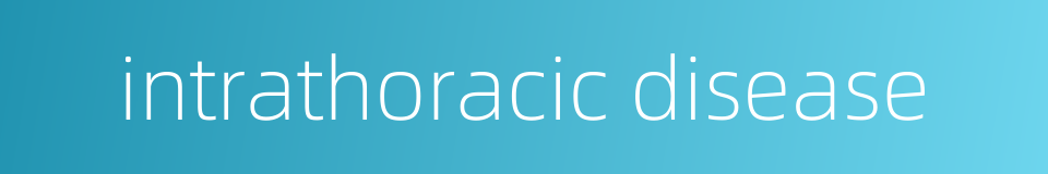 intrathoracic disease的同义词