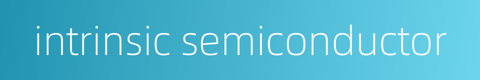 intrinsic semiconductor的同义词