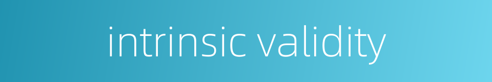 intrinsic validity的同义词
