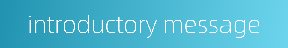 introductory message的同义词