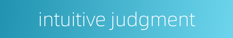 intuitive judgment的同义词