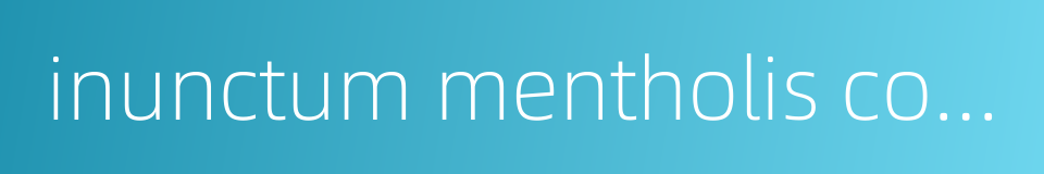 inunctum mentholis compositum的同义词