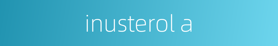 inusterol a的同义词
