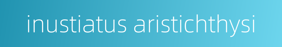 inustiatus aristichthysi的同义词