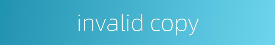 invalid copy的同义词