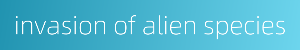 invasion of alien species的同义词