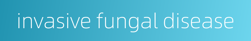 invasive fungal disease的同义词