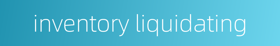 inventory liquidating的同义词