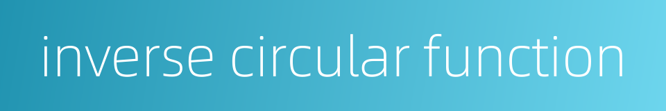 inverse circular function的同义词