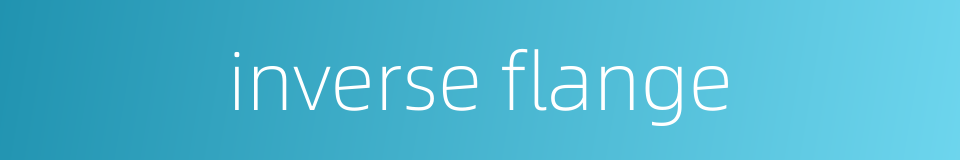 inverse flange的同义词