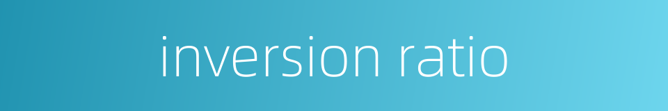 inversion ratio的同义词