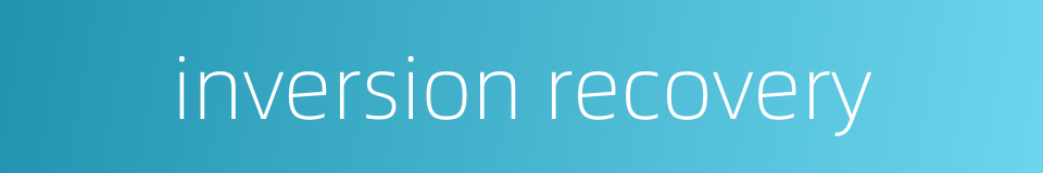 inversion recovery的同义词