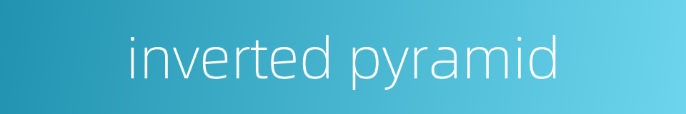 inverted pyramid的同义词