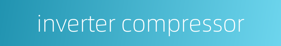 inverter compressor的同义词