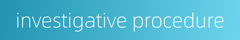 investigative procedure的同义词