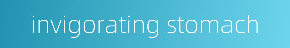 invigorating stomach的同义词