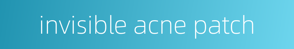 invisible acne patch的同义词