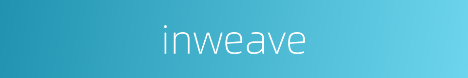 inweave的同义词