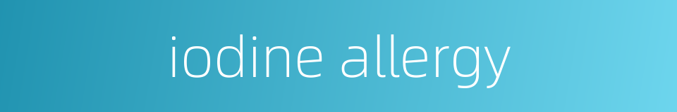 iodine allergy的同义词
