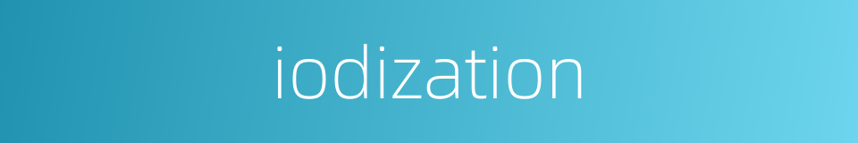 iodization的同义词