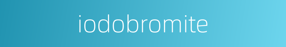 iodobromite的同义词