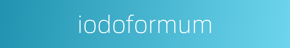 iodoformum的同义词