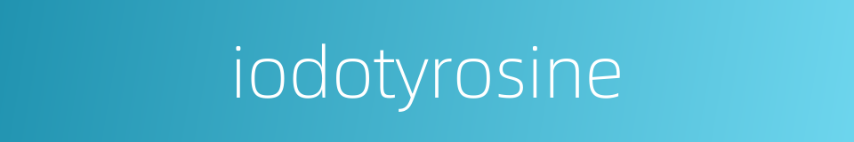 iodotyrosine的同义词