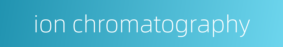 ion chromatography的同义词