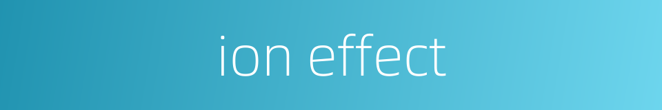 ion effect的同义词