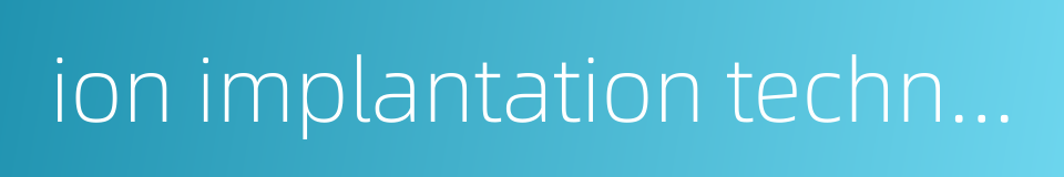 ion implantation technique的同义词