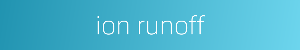 ion runoff的同义词