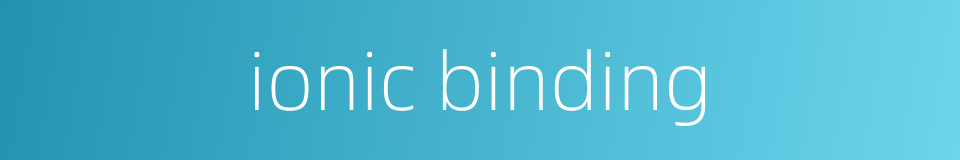 ionic binding的同义词