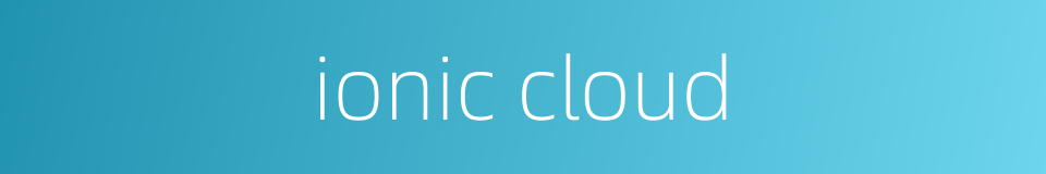 ionic cloud的同义词