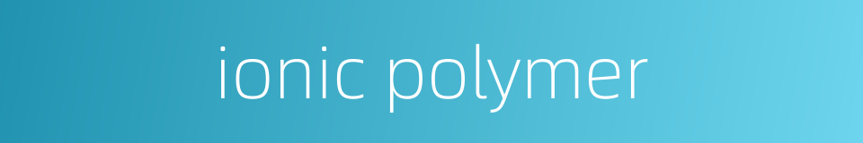 ionic polymer的同义词